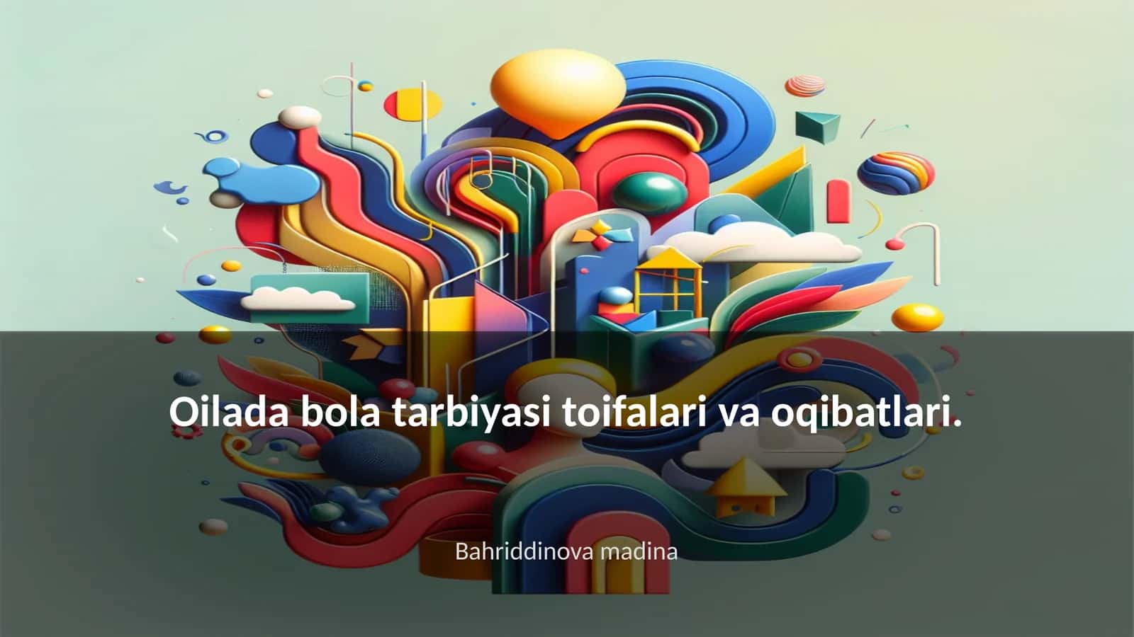 Oilada bola tarbiyasi toifalari va oqibatlari