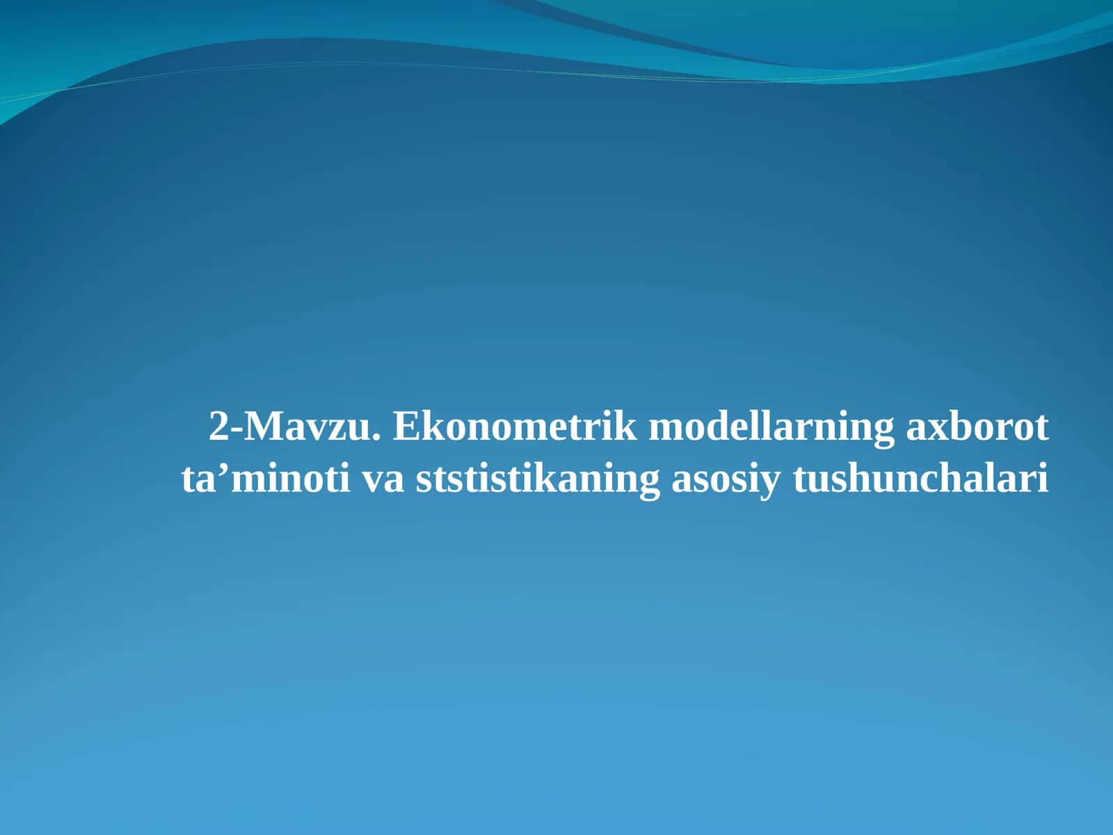 Ekonometrik modellarning axborot ta’minotiva ststistikaning asosiy tushunchalari