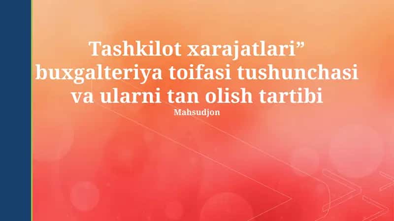 Tashkilot xarajatlari” buxgalteriya toifasi tushunchasi va ularni tan olish tartibi