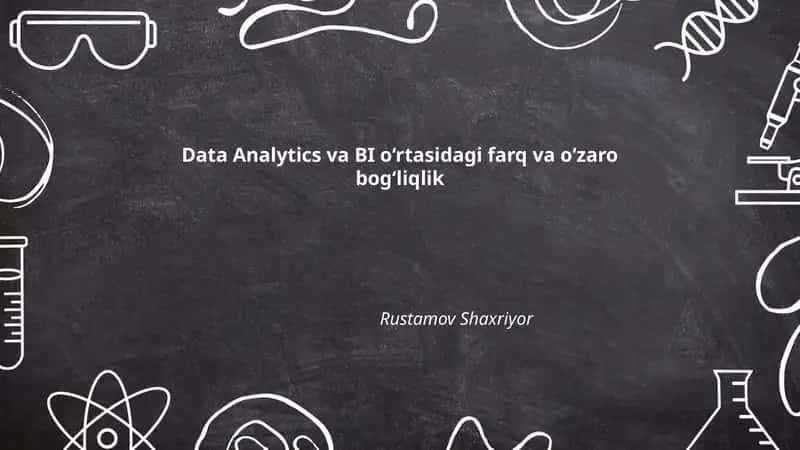 Data Analytics va BI o‘rtasidagi farq va o‘zaro bog‘liqlik
