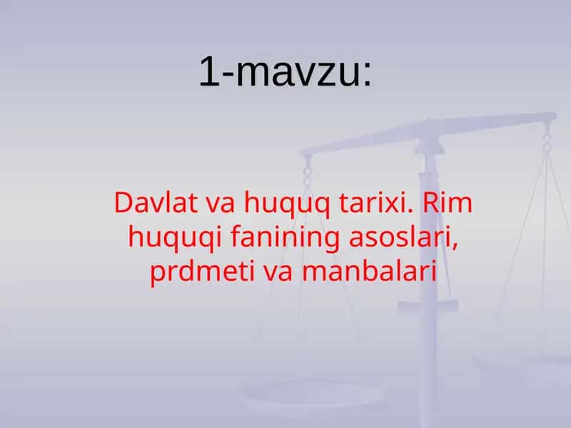 Davlat va huquq tarixi. Rim huquqi fanining asoslari, prdmeti va manbalari