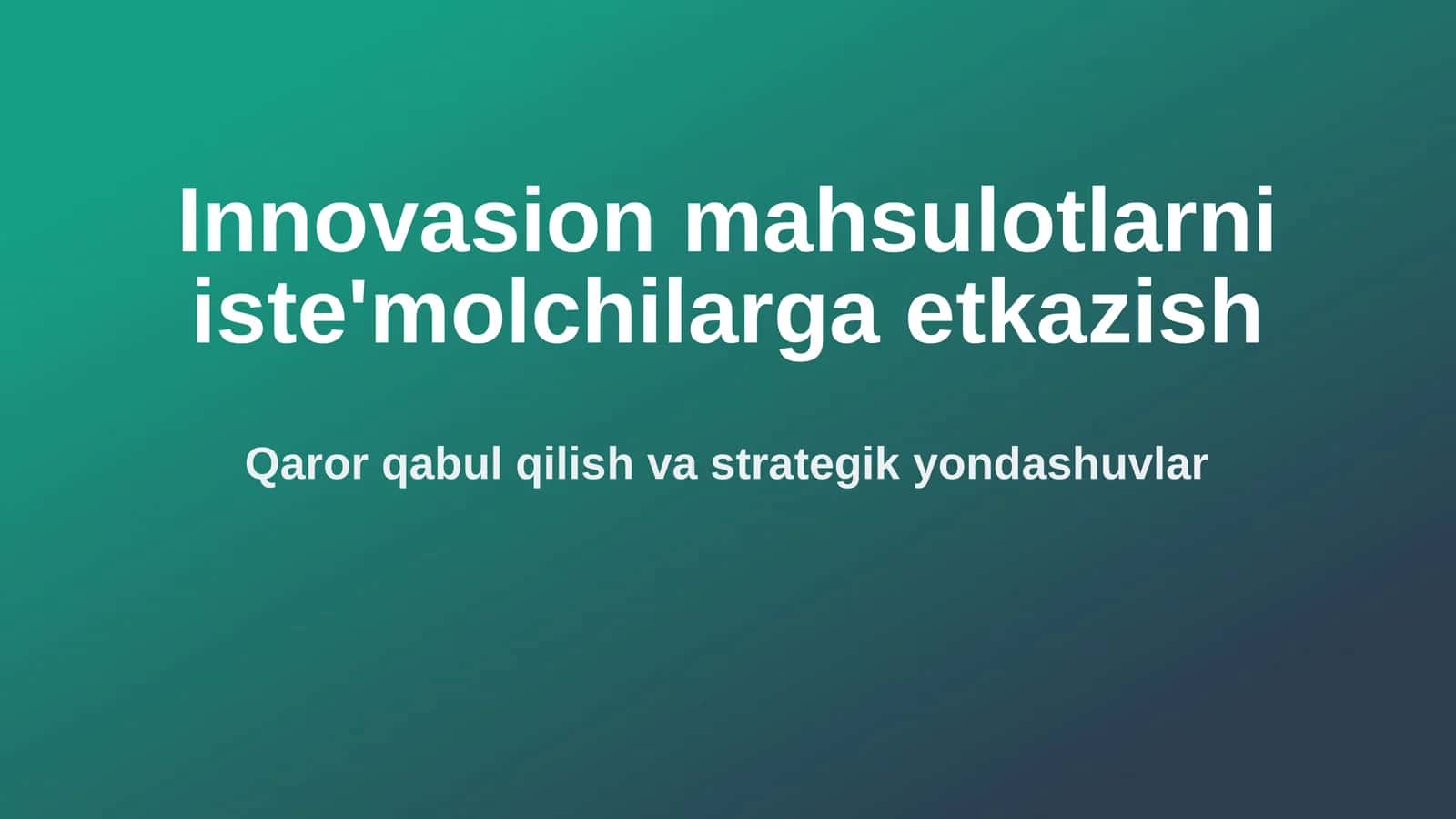 Innovasion mahsulotlarni iste'molchilarga etkazish