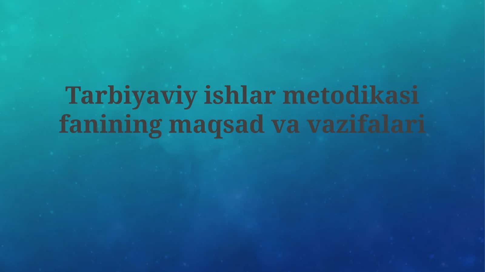 Tarbiyaviy ish methodikasi: Maqsad va vazifalari