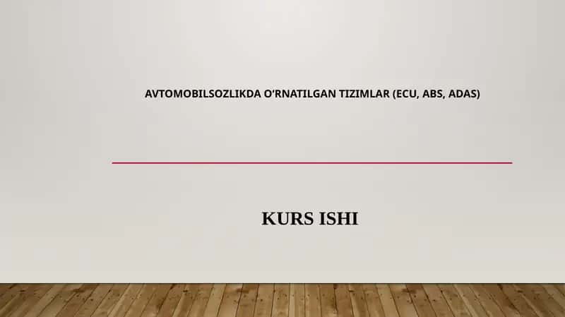 AVTOMOBILSOZLIKDA O‘RNATILGAN TIZIMLAR (ECU, ABS, ADAS) KURS ISHI