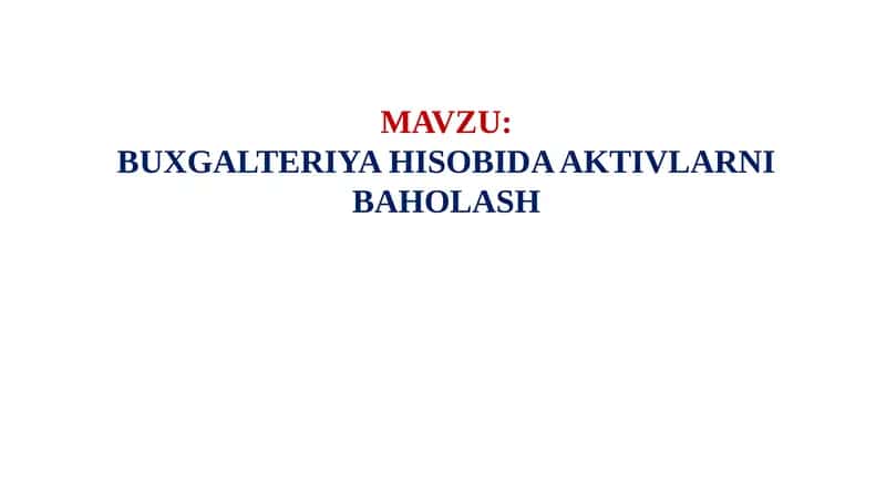 BUXGALTERIYA HISOBIDA AKTIVLARNI BAHOLASH