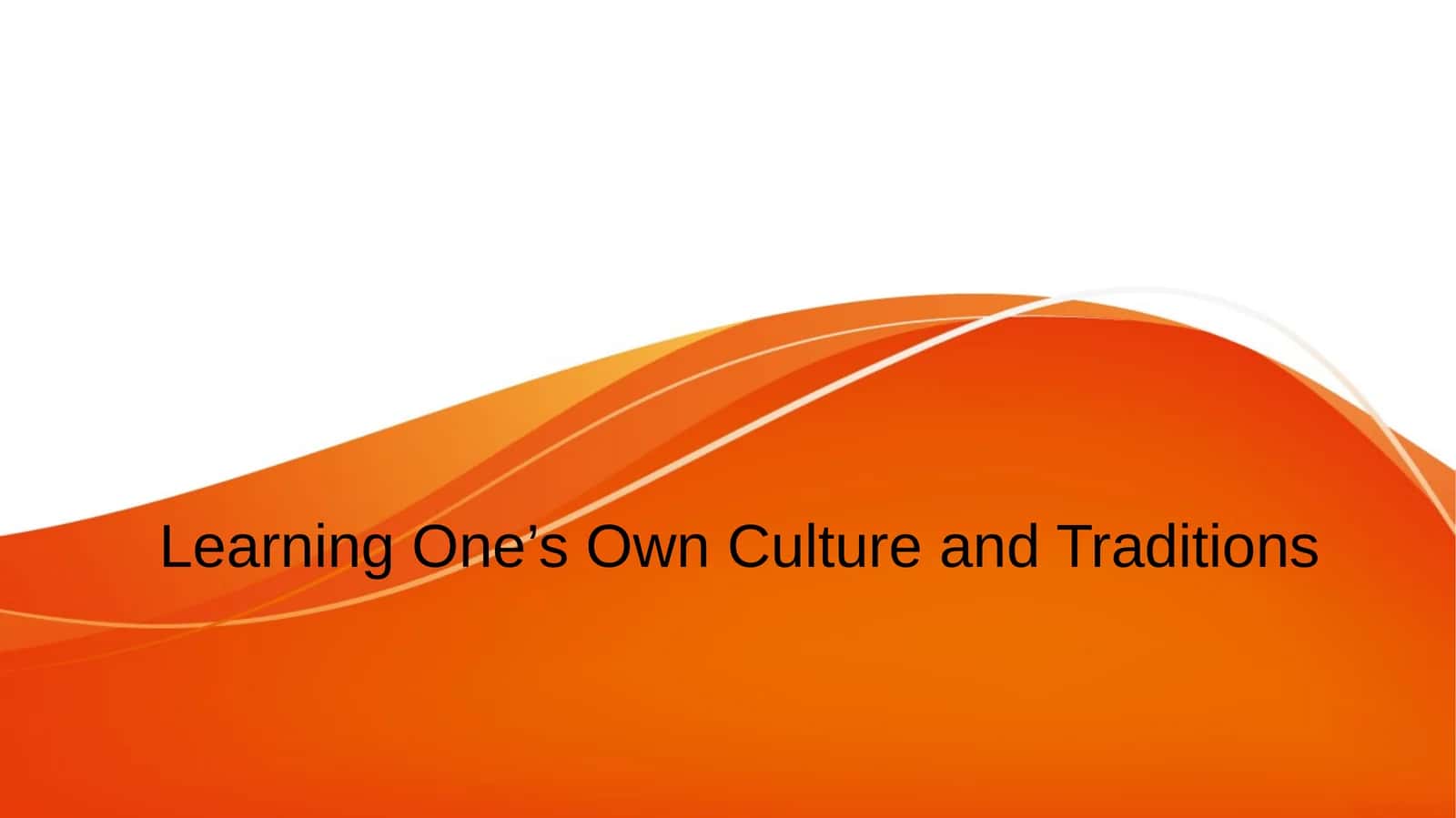 Learning One’s Own Culture and Traditions