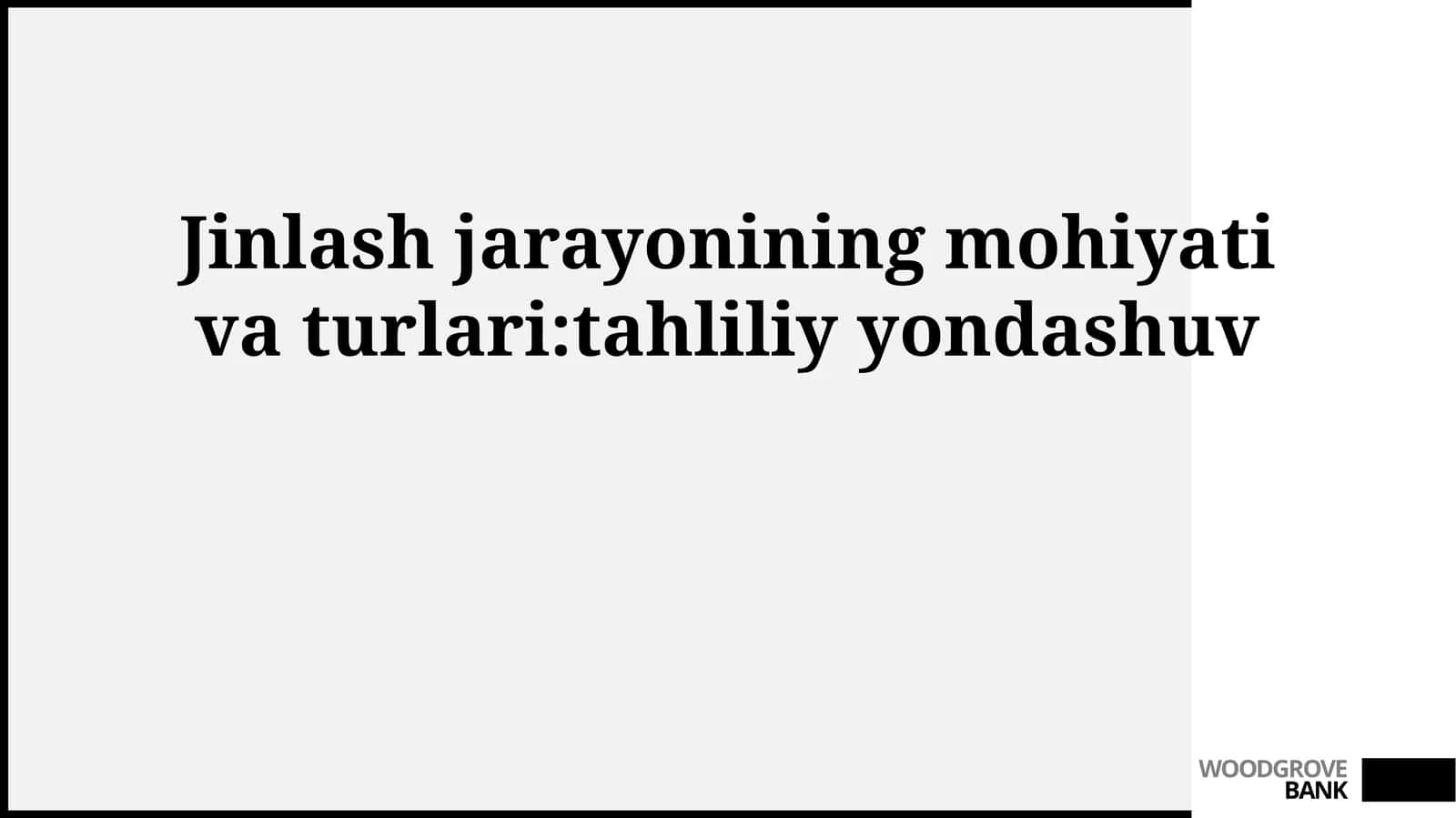 Jinlash jarayonining mohiyati va turlari:tahliliy yondashuv