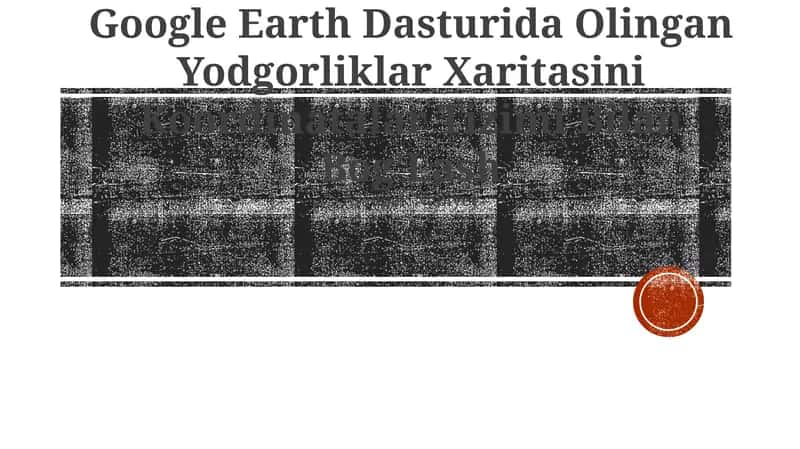 Google Earth Dasturida Olingan Yodgorliklar Xaritasini Koordinatalar Tizimi Bilan Bog'Lash