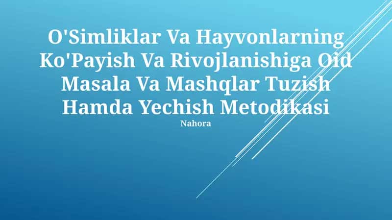 O'Simliklar Va Hayvonlarning Ko'Payish Va Rivojlanishiga Oid Masala Va Mashqlar Tuzish Hamda Yechish Metodikasi