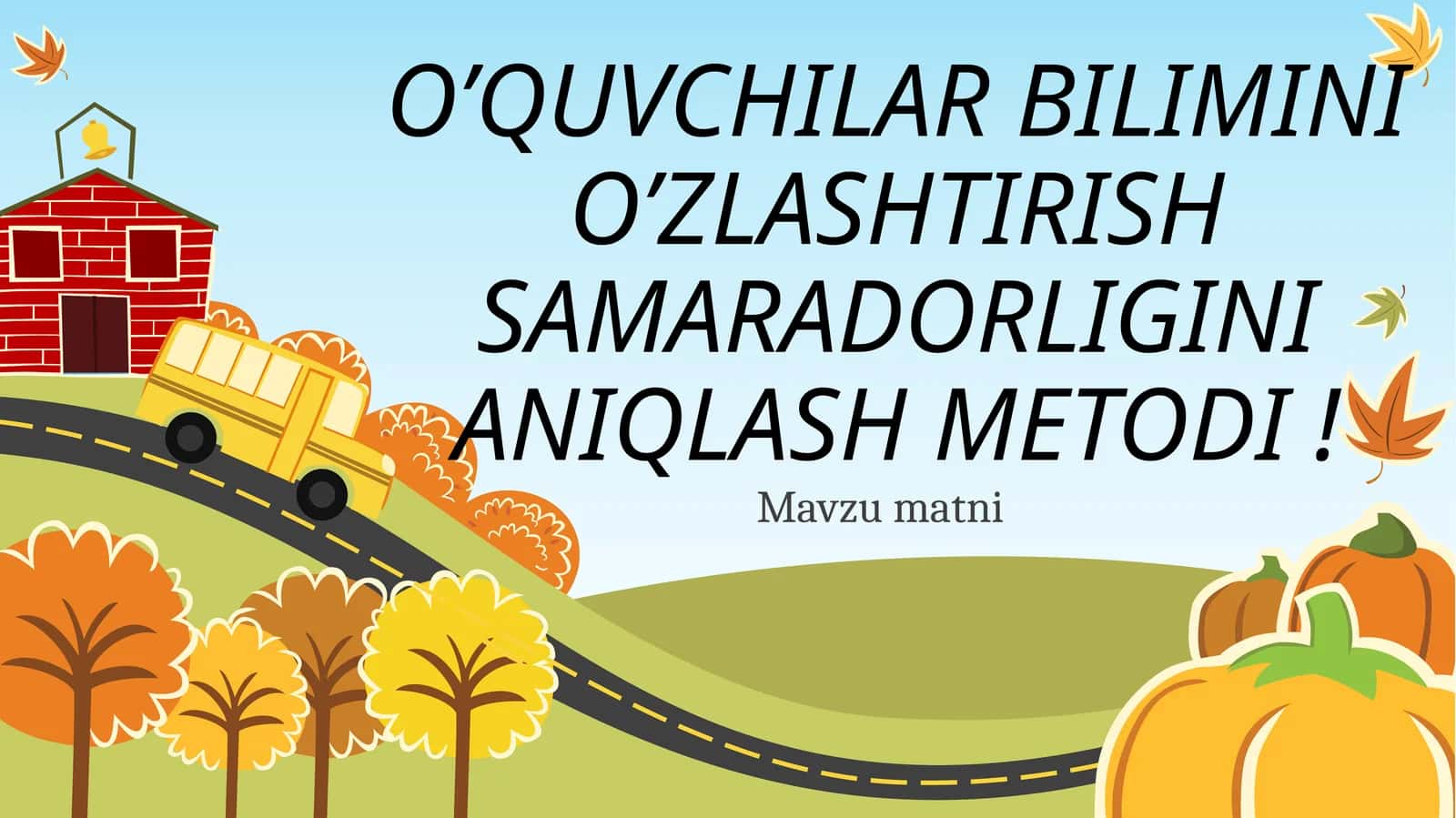 O’QUVCHILAR BILIMINI O’ZLASHTIRISH SAMARADORLIGINI ANIQLASH METODI