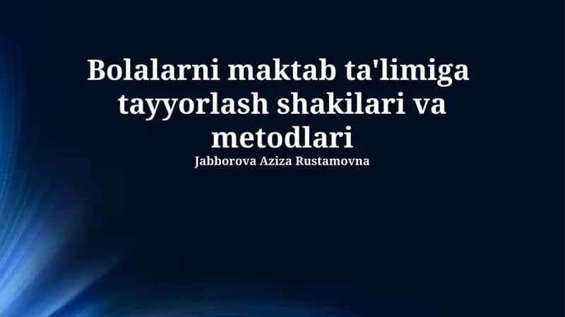 Bolalarni maktab ta'limiga tayyorlash shakilari va metodlari