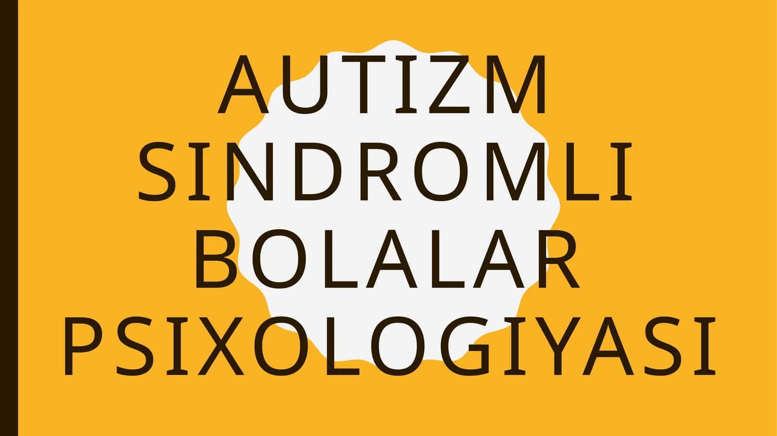 Autizm sindromli bolalar psixologiyasi
