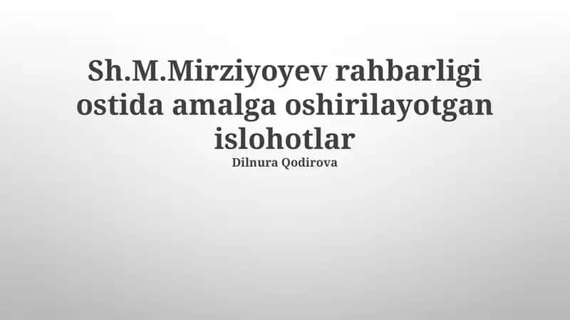 Sh.M.Mirziyoyev rahbarligi ostida amalga oshirilayotgan islohotlar