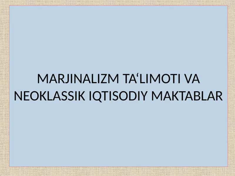 MARJINALIZM TA‘LIMOTI VA NEOKLASSIK IQTISODIY MAKTABLAR