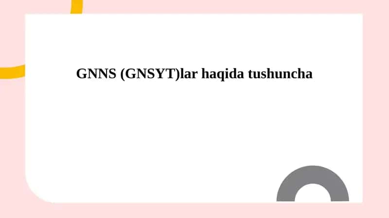 GNNS (GNSYT)lar haqida tushuncha