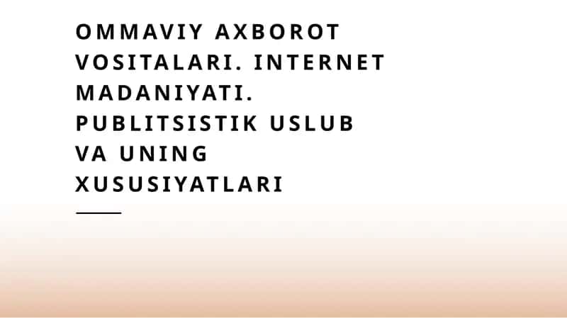 Ommaviy axborot vositalari. Internet madaniyati. Publitsistik uslub va uning xususiyatlari