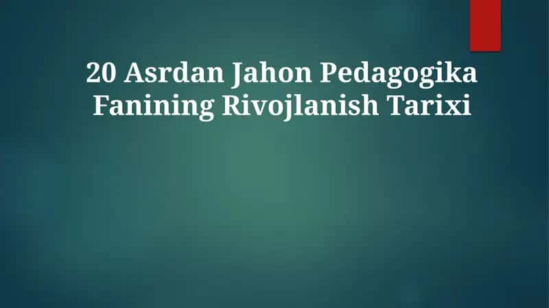 20 Asrdan Jahon Pedagogika Fanining Rivojlanish Tarixi