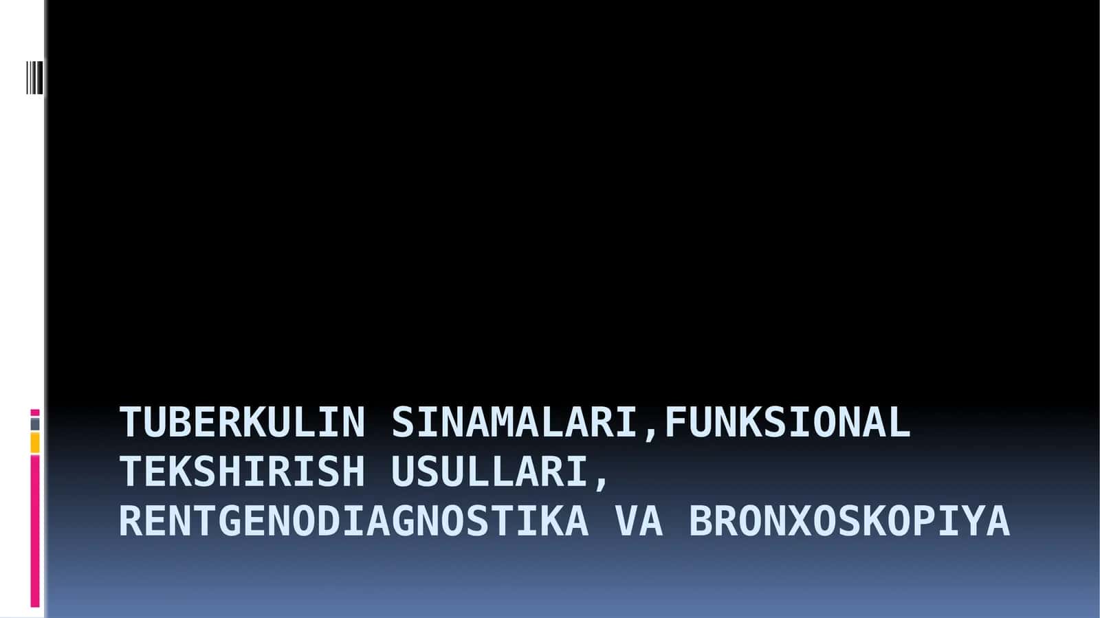 Tuberkulin sinamalari,funksional tekshirish usullari, rentgenodiagnostika va bronxoskopiya