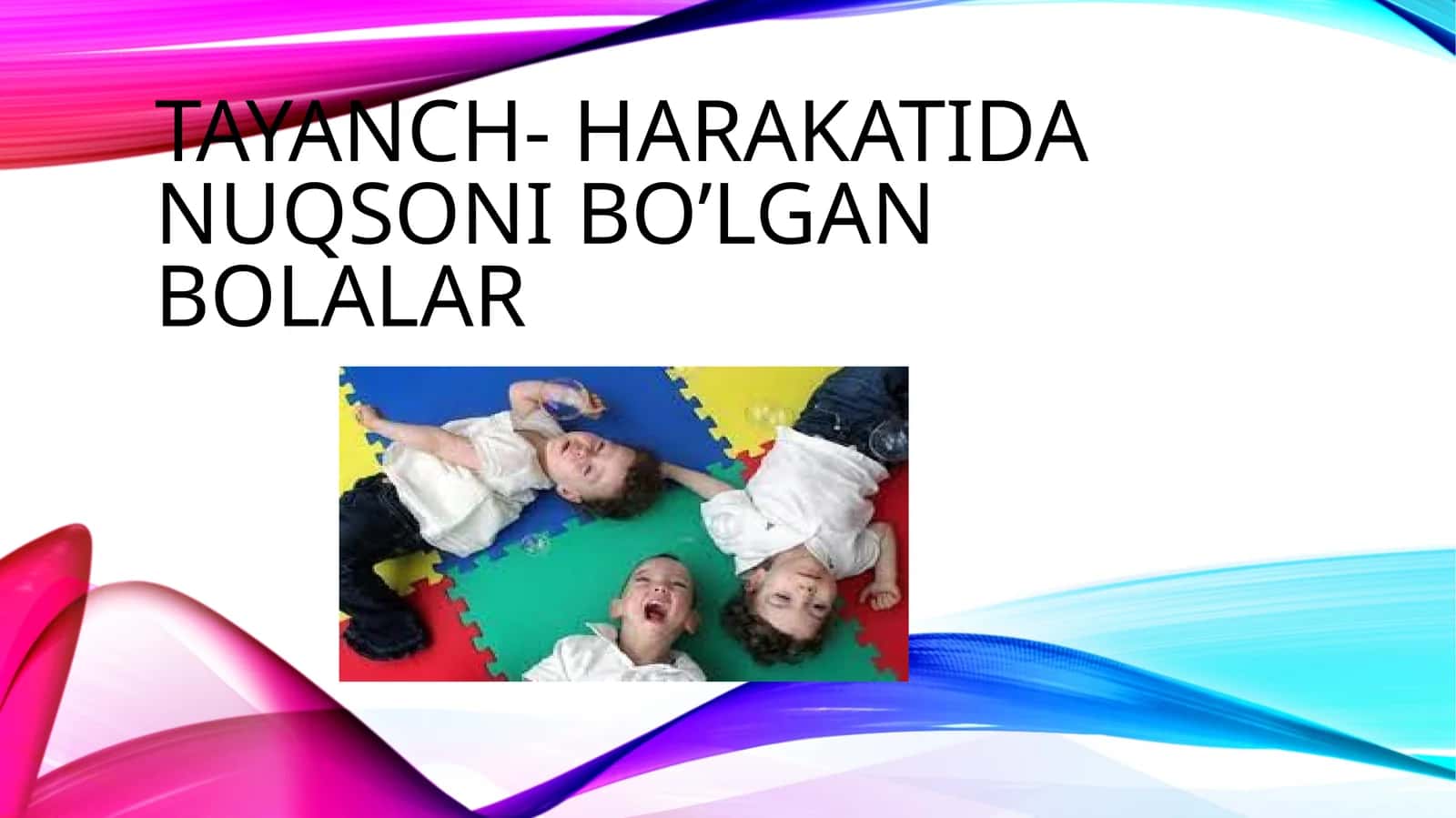 Tayanch- harakatida nuqsoni bo’lgan bolalar
