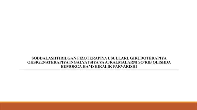 SODDALASHTIRILGAN FIZOTERAPIYA USULLARI.GIRUDOTERAPIYA OKSIGENATERAPIYA INGALYATSIYA VA AJRALMALARNI SO'RIB OLISHDA BEMORGA HAMSHIRALIK PARVARISHI