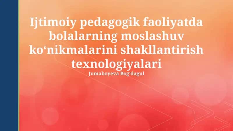 Ijtimoiy pedagogik faoliyatda bolalarning moslashuv koʻnikmalarini shakllantirish texnologiyalari