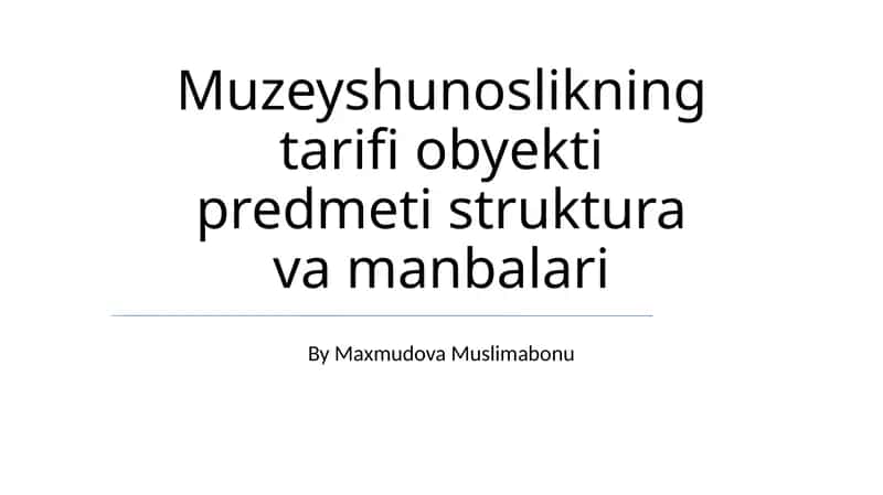 Muzeyshunoslikning tarifi obyekti predmeti struktura va manbalari