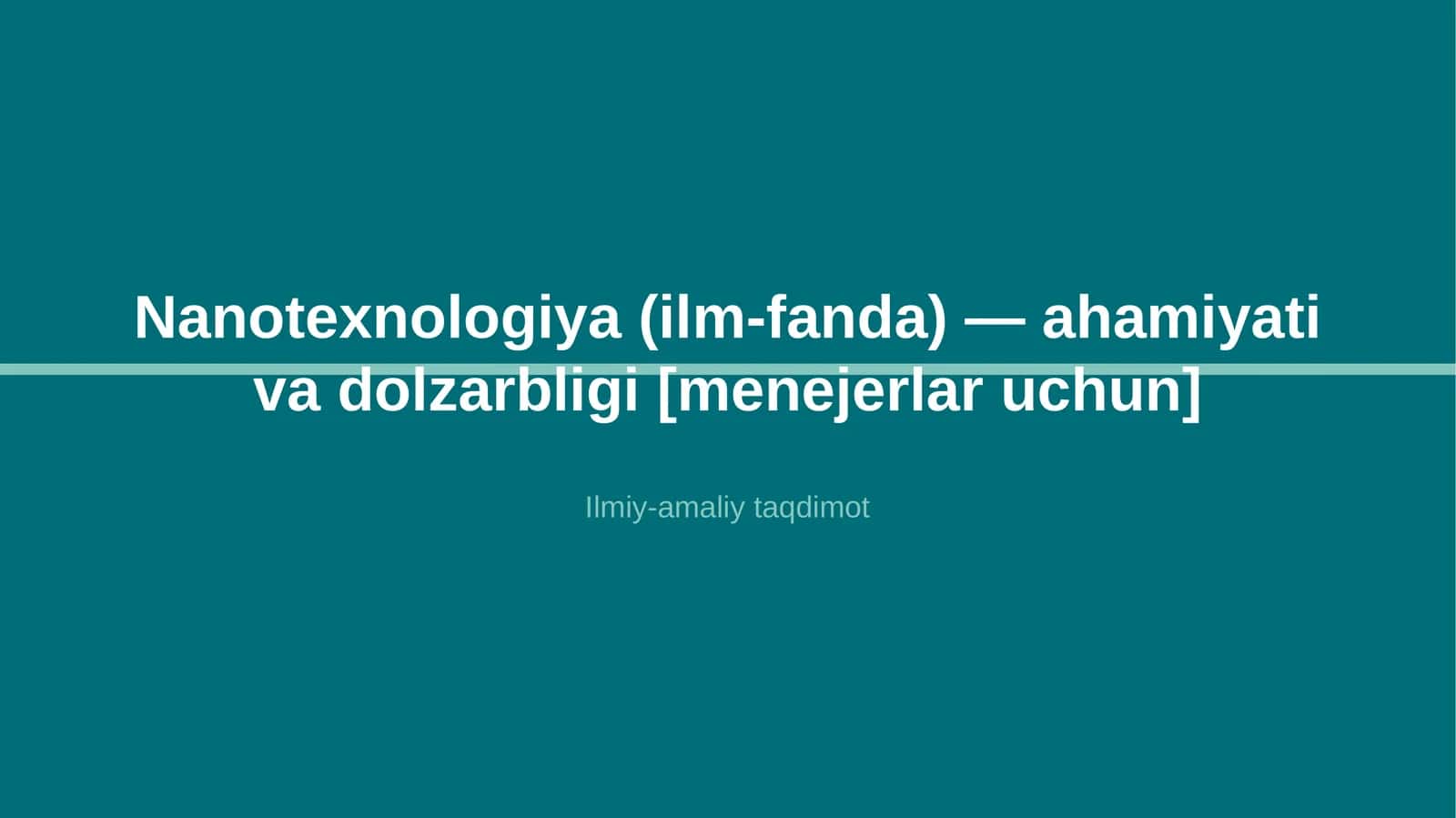 Nanotexnologiya (ilm-fanda) — ahamiyati va dolzarbligi [menejerlar uchun]