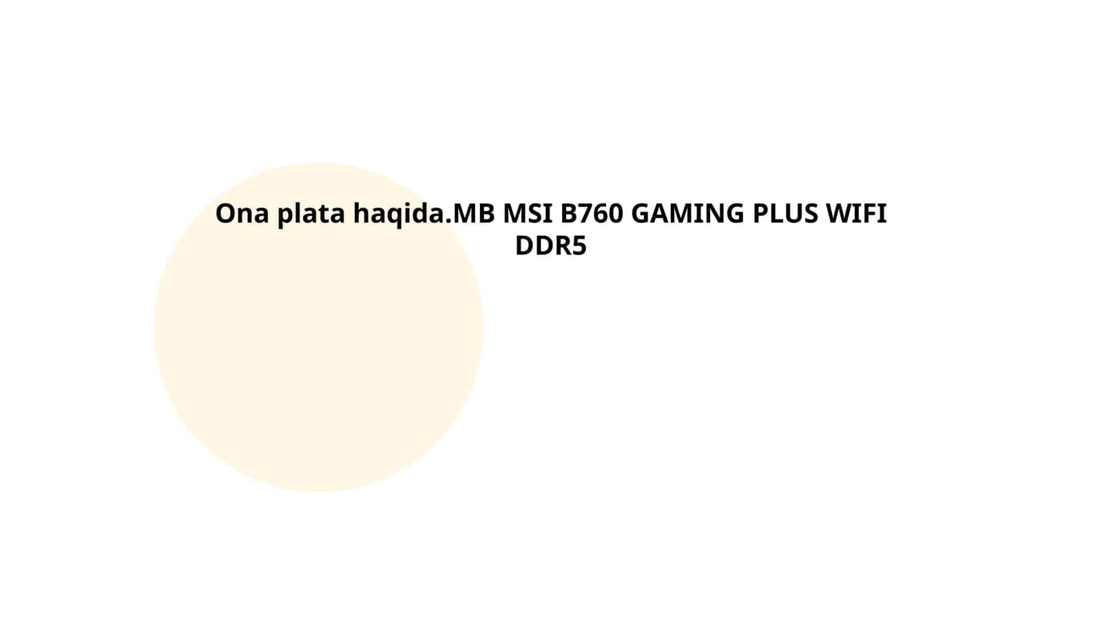 Ona plata haqida.MB MSI B760 GAMING PLUS WIFI DDR5