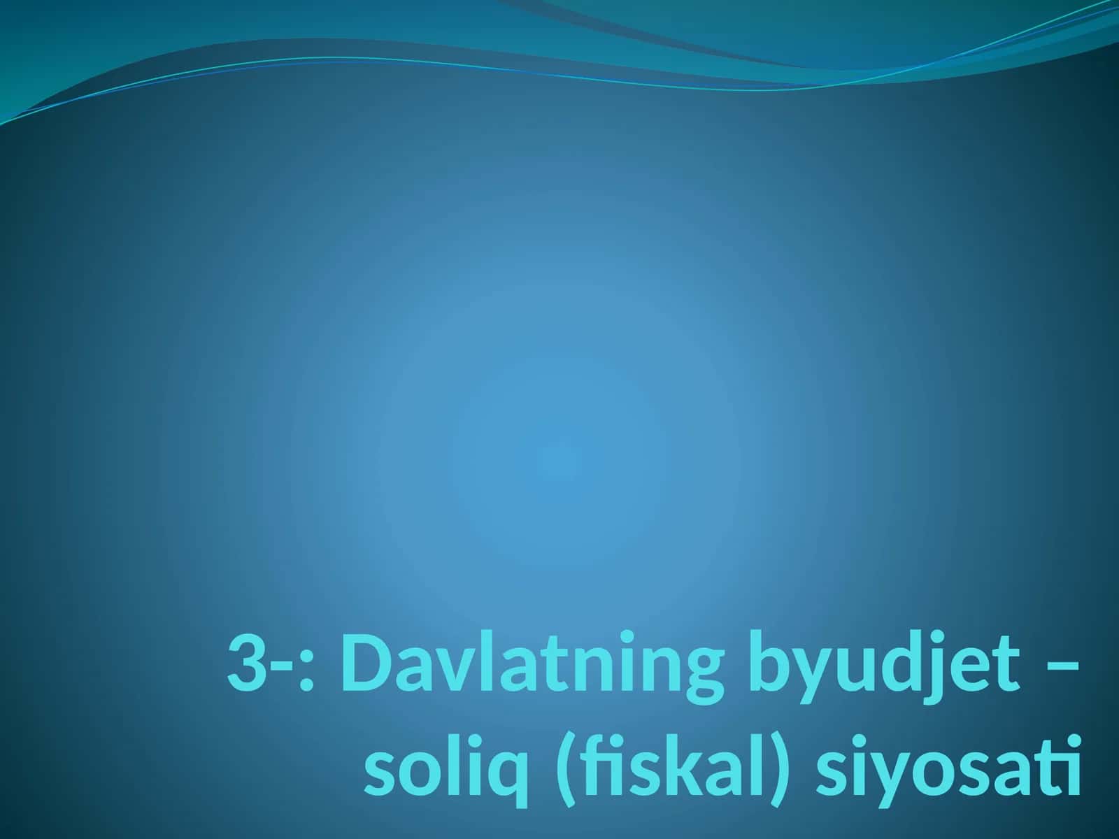 Davlatning byudjet – soliq (fiskal) siyosati