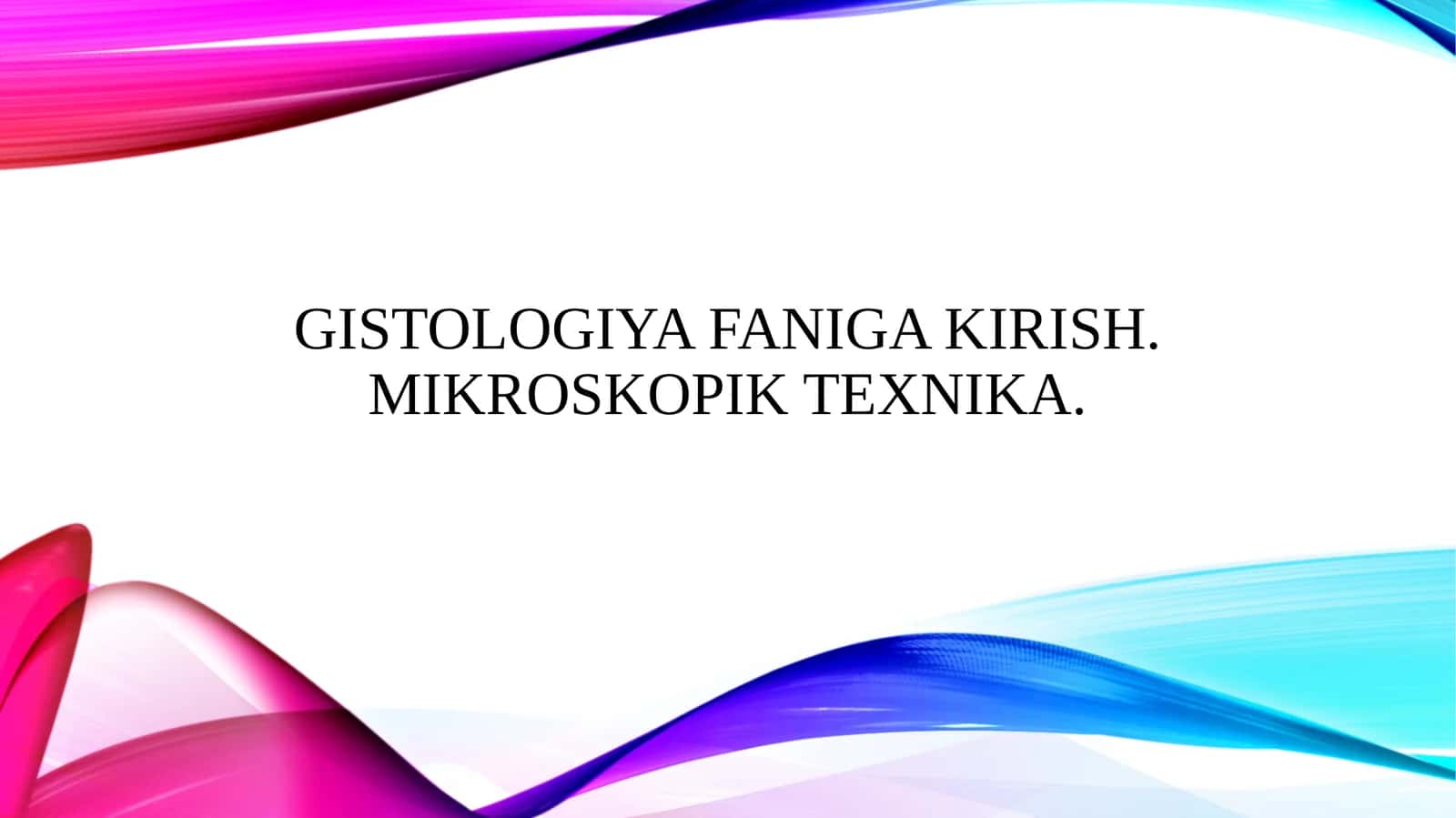 Gistologiya faniga kirish. Mikroskopik texnika