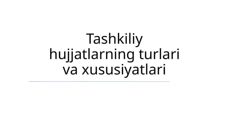 Tashkiliy hujjatlarning turlari va xususiyatlari