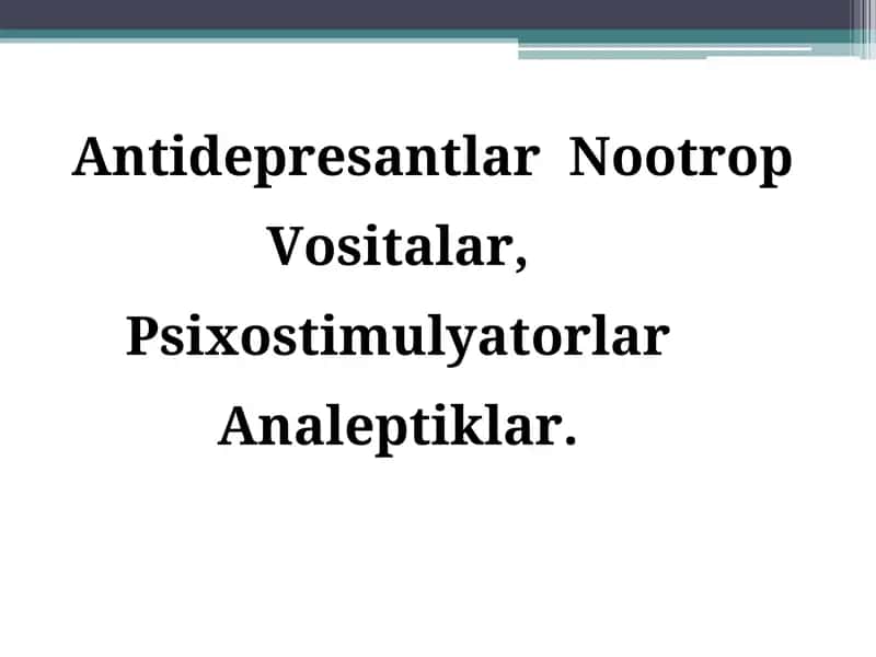 Antidepresantlar Nootrop Vositalar, Psixostimulyatorlar Analeptiklar