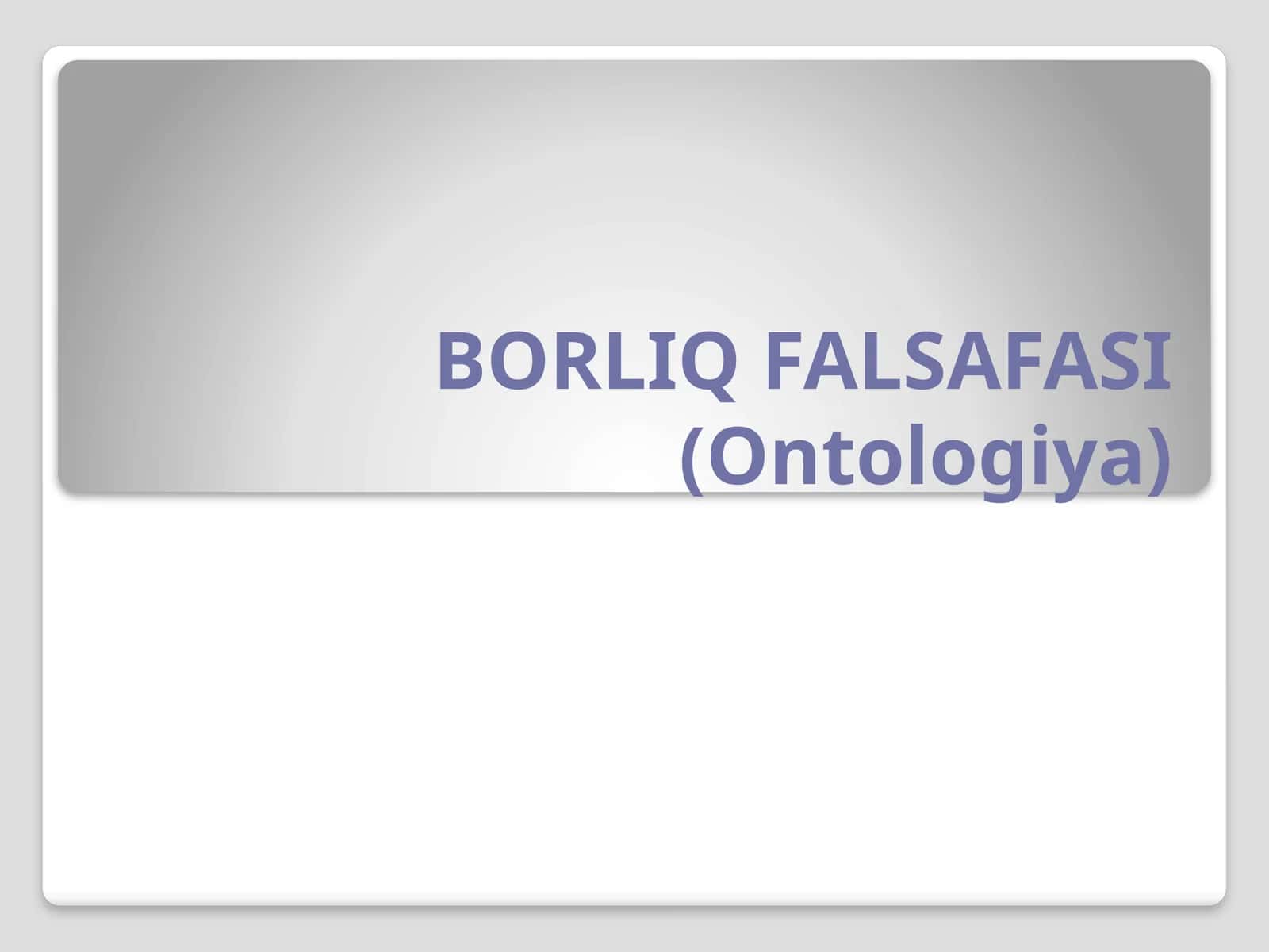 BORLIQ FALSAFASI (Ontologiya)