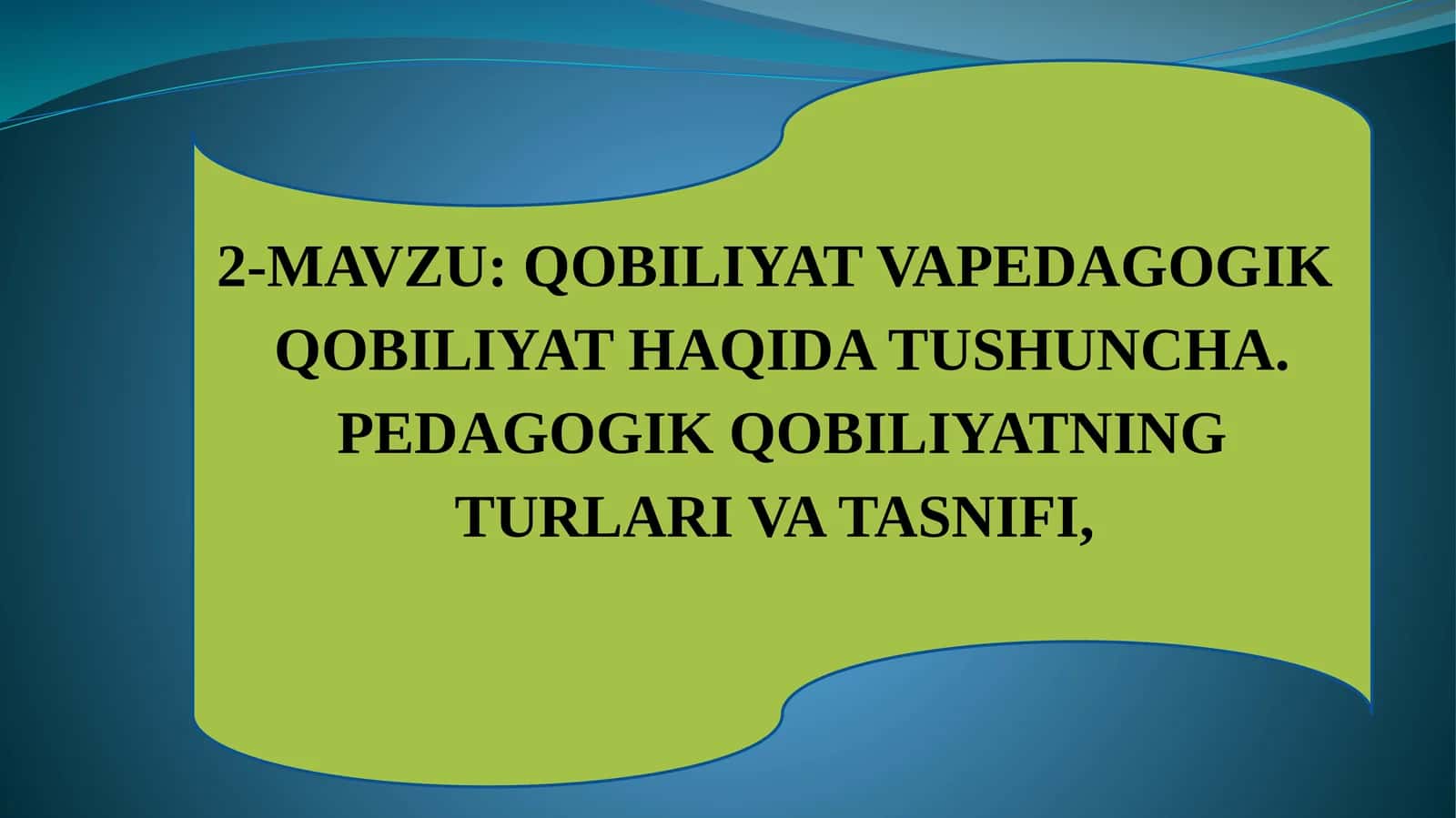 QOBILIYAT VAPEDAGOGIK QOBILIYATHAQIDA TUSHUNCHA. PEDAGOGIK QOBILIYATNING TURLARI VA TASNIFI