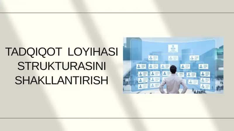 TADQIQOT LOYIHASI STRUKTURASINI SHAKLLANTIRISH