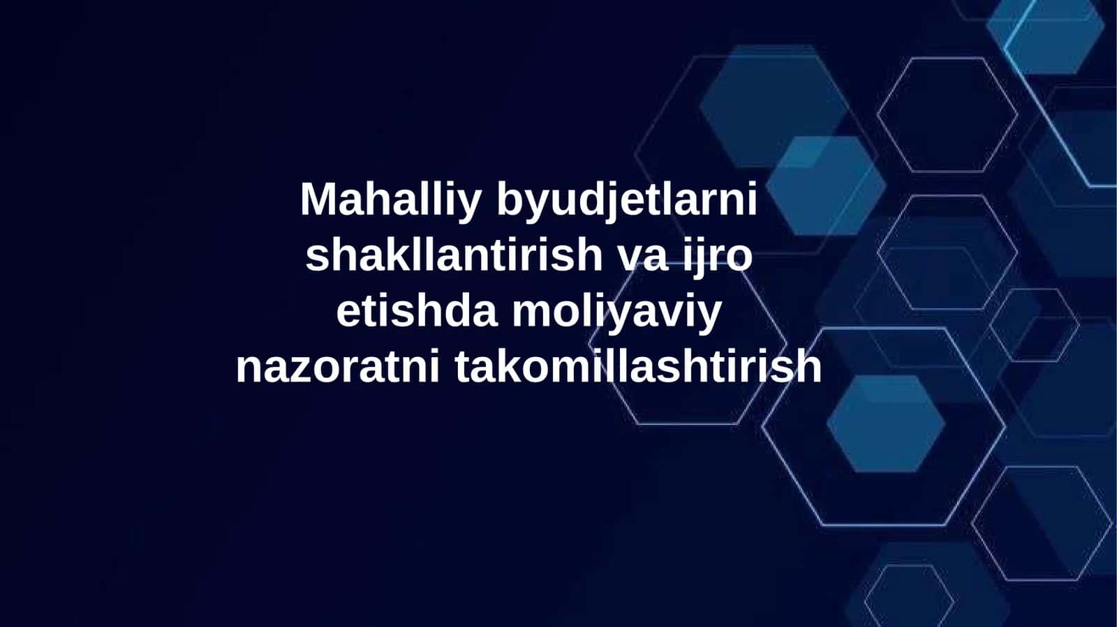 Mahalliy byudjetlarni shakllantirish va ijro etishda moliyaviy nazoratni takomillashtirish