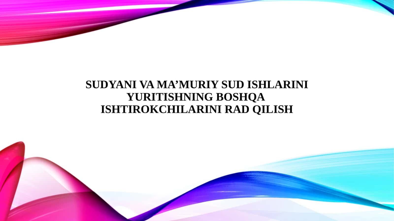 Sudyani va ma’muriy sud ishlarini yuritishning boshqa ishtirokchilarini rad qilish