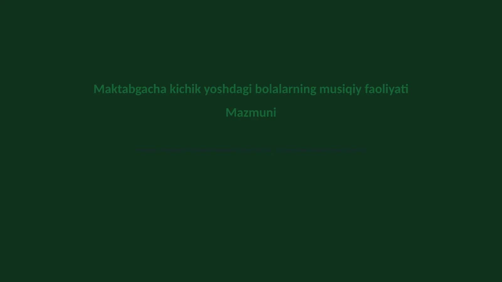 Maktabgacha kichik yoshdagi bolalarning musiqiy faoliyati Mazmuni