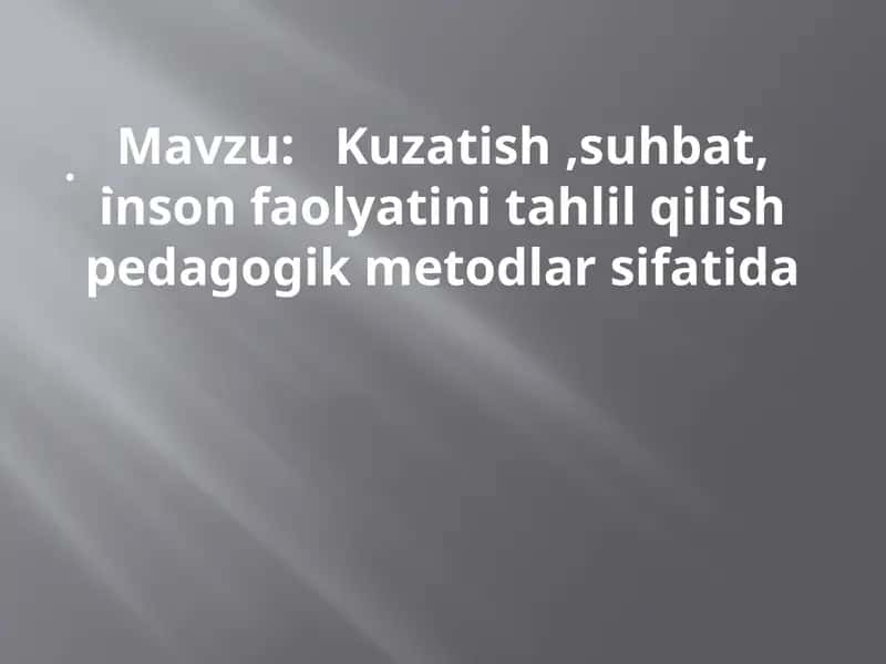 Kuzatish, suhbat, inson faolyatini tahlil qilish pedagogik metodlar sifatida