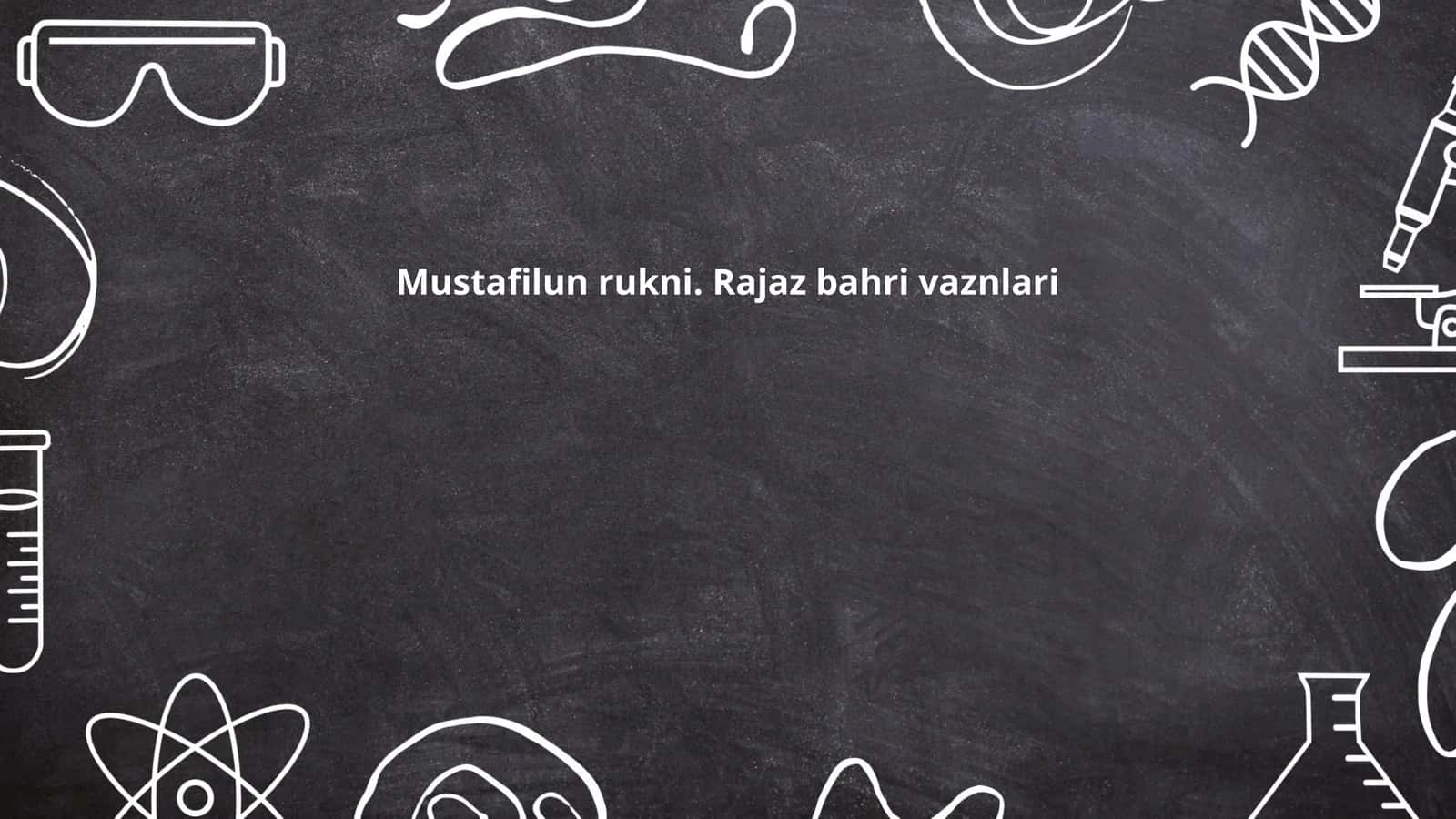 Mustafilun rukni. Rajaz bahri vaznlari