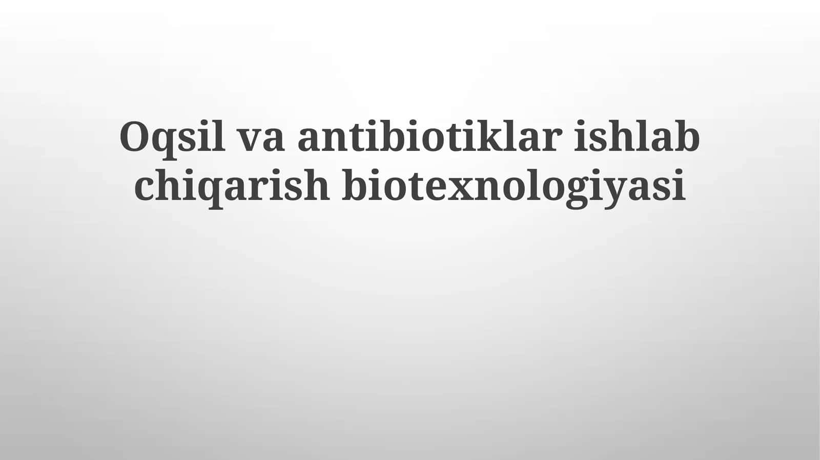 Oqsilvaantibiotiklar ishlab chiqarish biotexnologiyasi