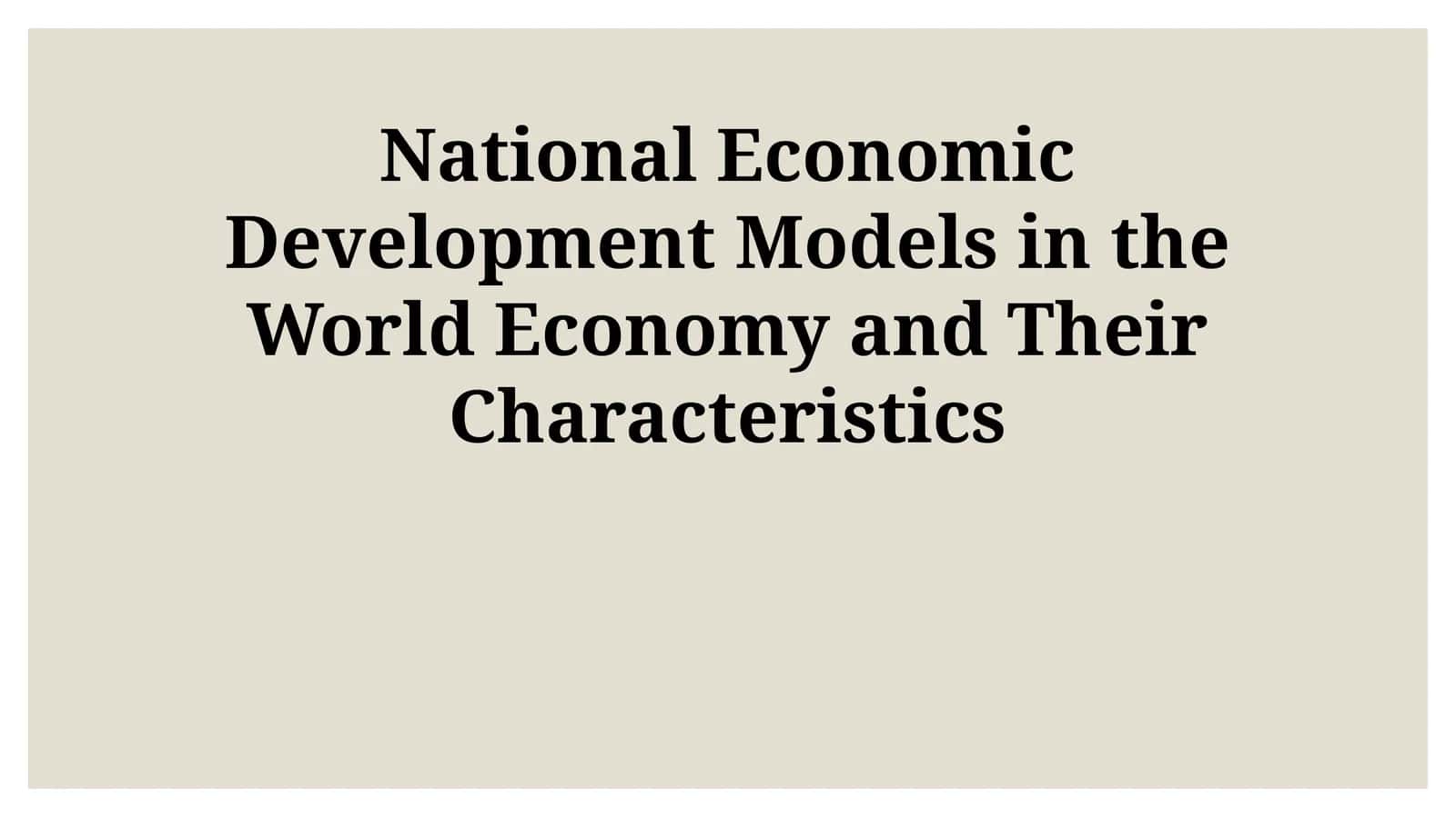 National Economic Development Models in the World Economy and Their Characteristics