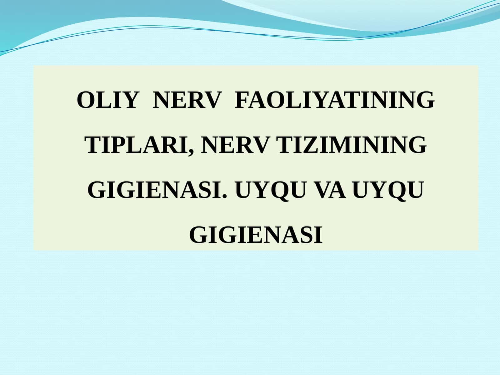 OLIYNERV FAOLIYATINING TIPLARI, NERV TIZIMINING GIGIENASI.UYQU VA UYQU GIGIENASI