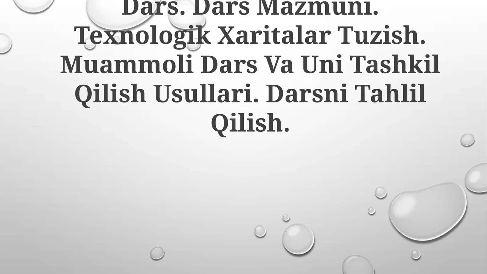 Dars. Dars Mazmuni. Texnologik Xaritalar Tuzish. Muammoli Dars Va Uni Tashkil Qilish Usullari. Darsni Tahlil Qilish