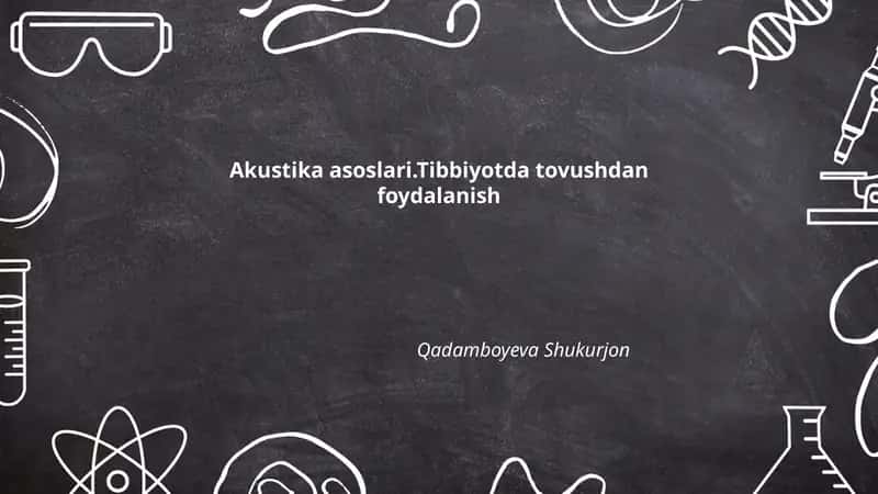 Akustika asoslari.Tibbiyotda tovushdan foydalanish