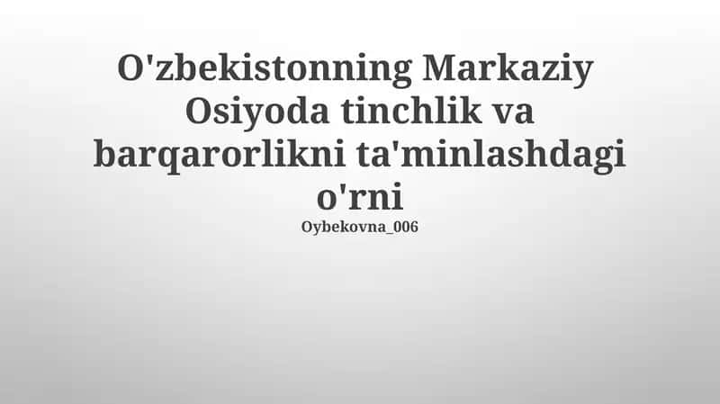 O'zbekistonning Markaziy Osiyoda tinchlik va barqarorlikni ta'minlashdagi o'rni