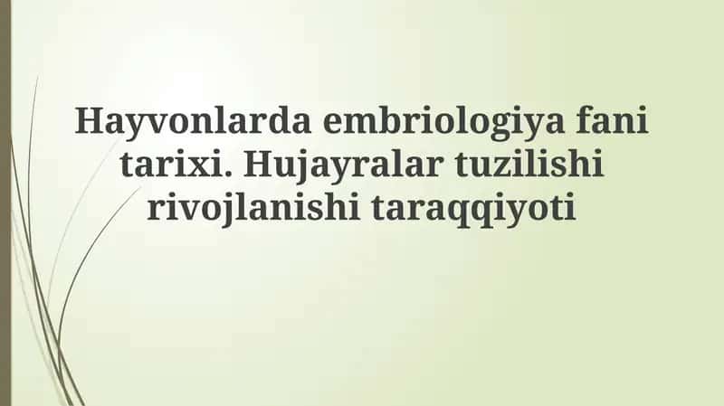 Hayvonlardaembriologiyafanitarixi.Hujayralartuzilishirivojlanishitaraqqiyoti