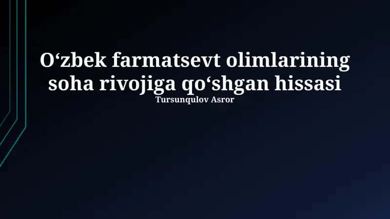 Farmatsevtika olimlarining soha rivojiga qo‘shgan hissasi Tursunqulov Asror