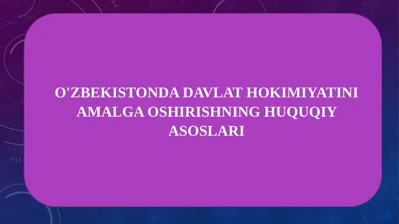 O'ZBEKISTONDA DAVLAT HOKIMIYATINI AMALGA OSHIRISHNING HUQUQIY ASOSLARI