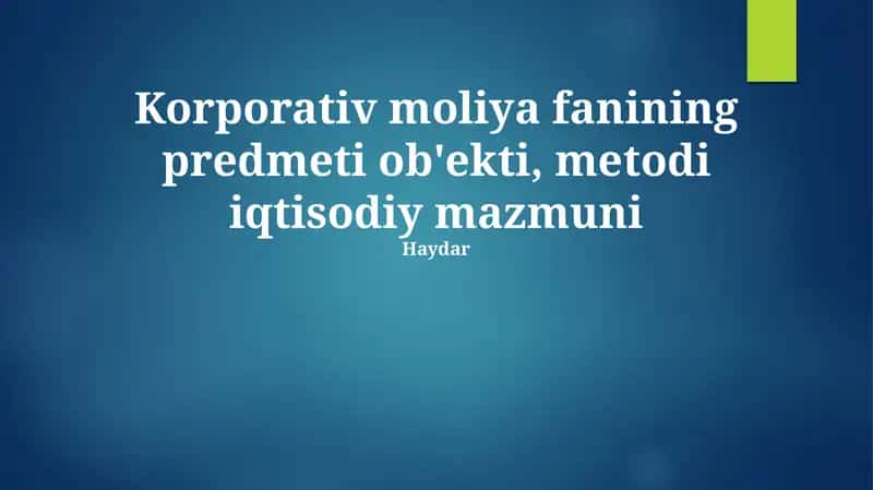 Korporativ moliya fanining predmeti ob'ekti, metodi iqtisodiy mazmuni